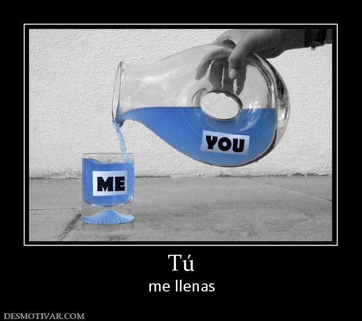 Tú me llenas