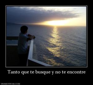 Tanto que te busque y no te encontre