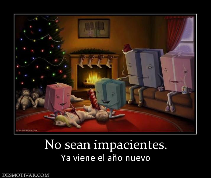 No sean impacientes. Ya viene el año nuevo