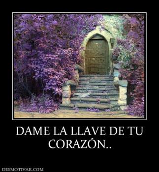 DAME LA LLAVE DE TU CORAZÓN..