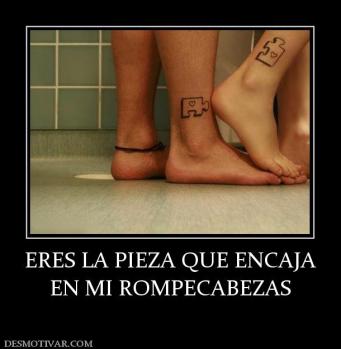 ERES LA PIEZA QUE ENCAJA EN MI ROMPECABEZAS