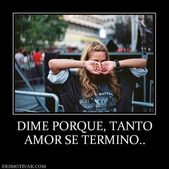 DIME PORQUE, TANTO AMOR SE TERMINO..