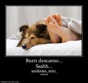 Buen descanso... Ssshh... MAÑANA, MÁS. ****