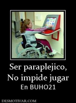 Ser paraplejico, No impide jugar En BUHO21