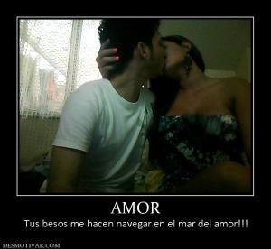 AMOR Tus besos me hacen navegar en el mar del amor!!!