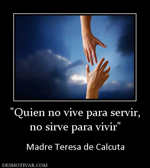 no sirve para vivir  Madre Teresa de Calcuta
