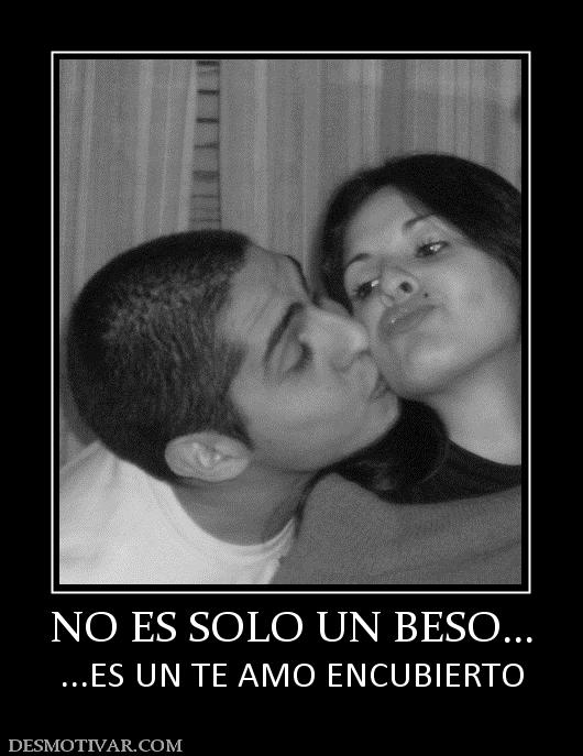 NO ES SOLO UN BESO... ...ES UN TE AMO ENCUBIERTO
