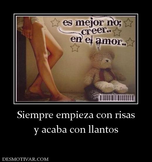 Siempre empieza con risas y acaba con llantos