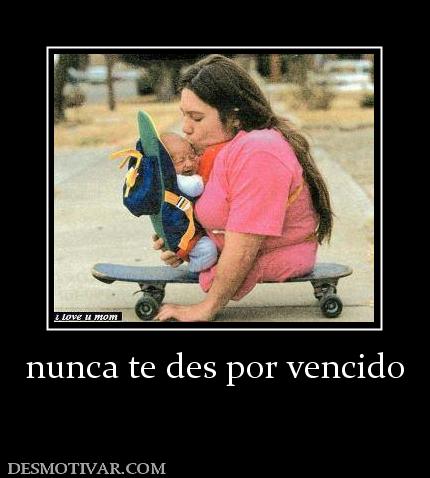 nunca te des por vencido