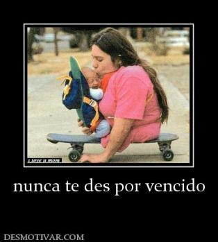 nunca te des por vencido