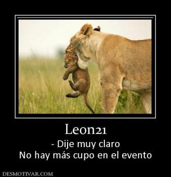 Leon21 - Dije muy claro No hay más cupo en el evento