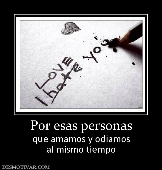 Por esas personas que amamos y odiamos al mismo tiempo