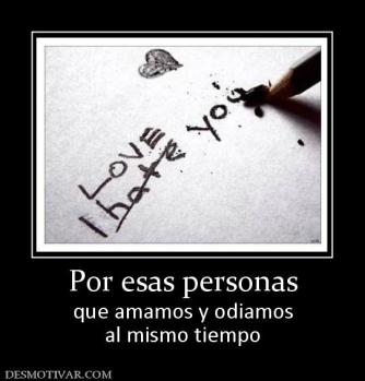Por esas personas que amamos y odiamos al mismo tiempo