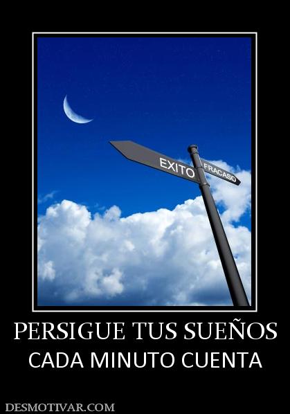 PERSIGUE TUS SUEÑOS CADA MINUTO CUENTA