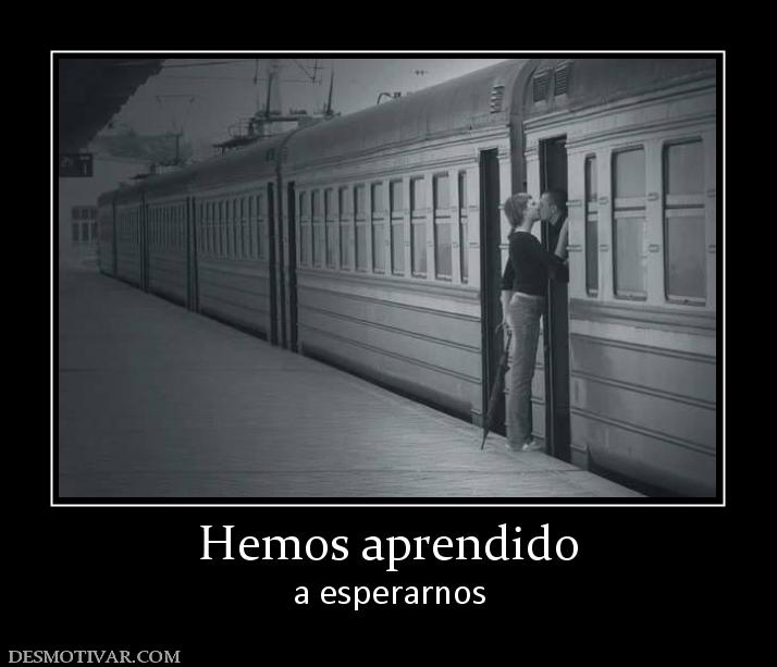 Hemos aprendido a esperarnos