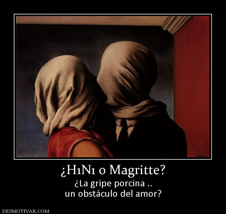 ¿H1N1 o Magritte? ¿La gripe porcina .. un obstáculo del amor?