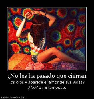 ¿No les ha pasado que cierran los ojos y aparece el amor de sus vidas? ¿No? a mi tampoco.