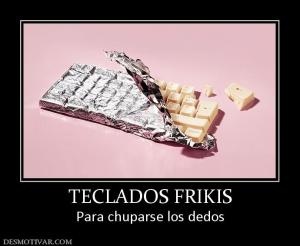 TECLADOS FRIKIS Para chuparse los dedos
