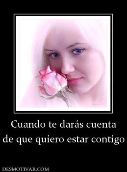 Cuando te darás cuenta de que quiero estar contigo