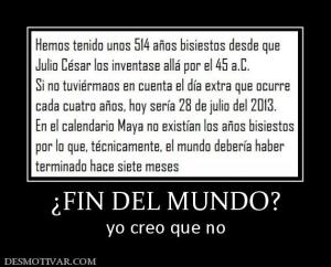 ¿FIN DEL MUNDO? yo creo que no