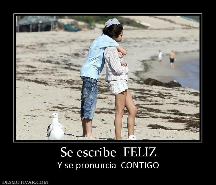 Se escribe  FELIZ Y se pronuncia  CONTIGO