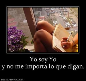 Yo soy Yo y no me importa lo que digan.