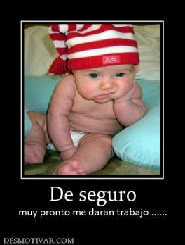 De seguro muy pronto me daran trabajo ......