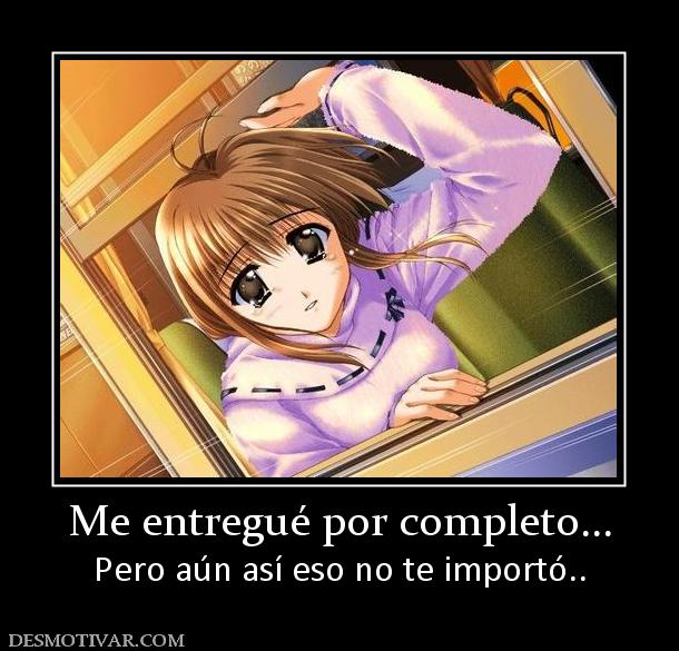 Me entregué por completo... Pero aún así eso no te importó..