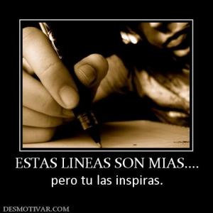 ESTAS LINEAS SON MIAS.... pero tu las inspiras.