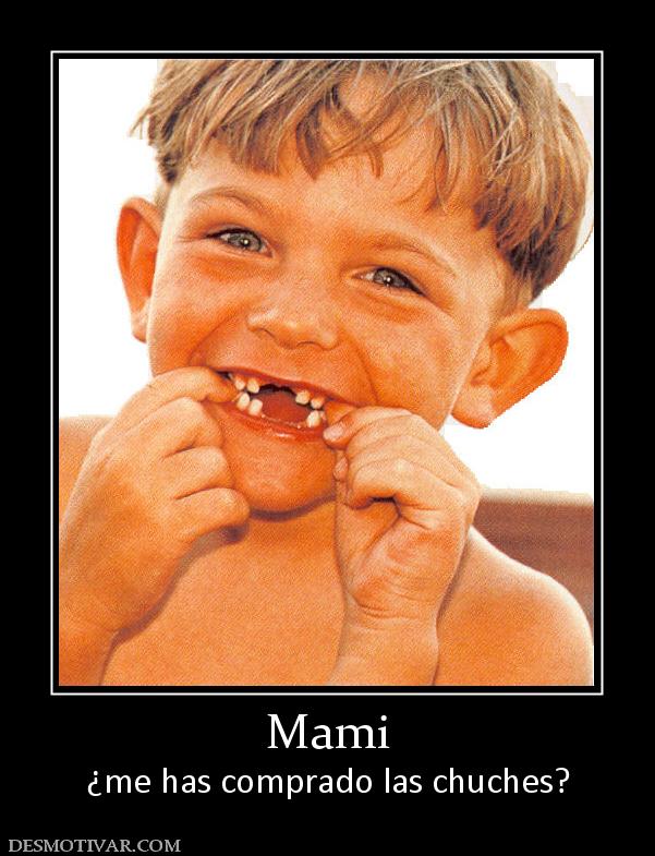 Mami ¿me has comprado las chuches?
