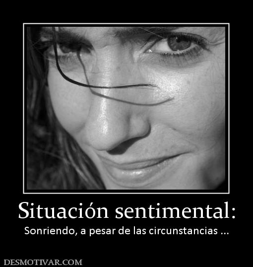 Situación sentimental: Sonriendo, a pesar de las circunstancias ...