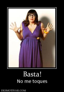 Basta! No me toques