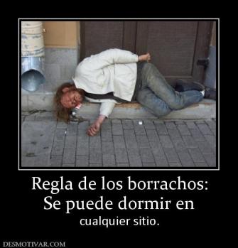 Regla de los borrachos: Se puede dormir en  cualquier sitio.
