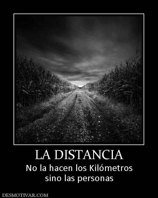 LA DISTANCIA No la hacen los Kilómetros sino las personas