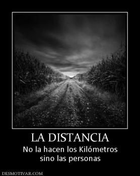 LA DISTANCIA No la hacen los Kilómetros sino las personas