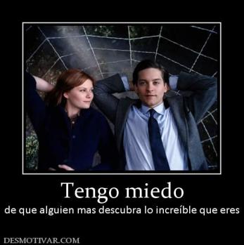 Tengo miedo de que alguien mas descubra lo increíble que eres