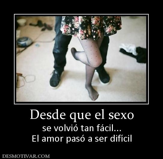 Desde que el sexo se volvió tan fácil... El amor pasó a ser difícil
