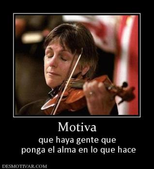 Motiva que haya gente que  ponga el alma en lo que hace