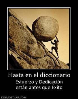 Hasta en el diccionario Esfuerzo y Dedicación están antes que Éxito