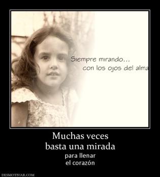 Muchas veces basta una mirada para llenar el corazón