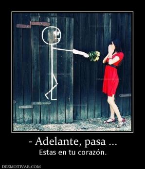 - Adelante, pasa ... Estas en tu corazón.
