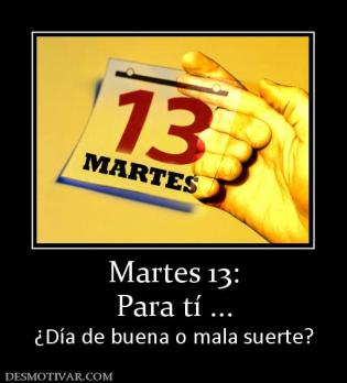 Martes 13: Para tí ... ¿Día de buena o mala suerte?