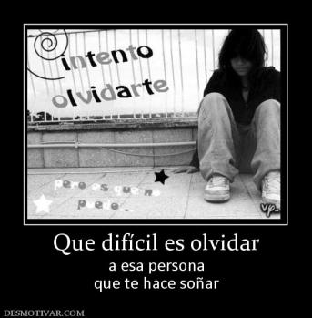 Que difícil es olvidar a esa persona que te hace soñar