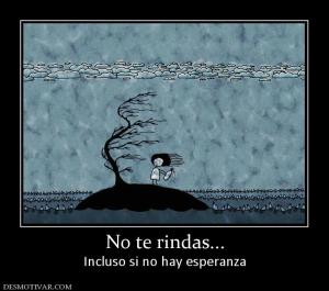 No te rindas... Incluso si no hay esperanza