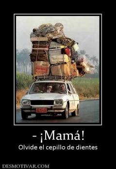 - ¡Mamá! Olvide el cepillo de dientes