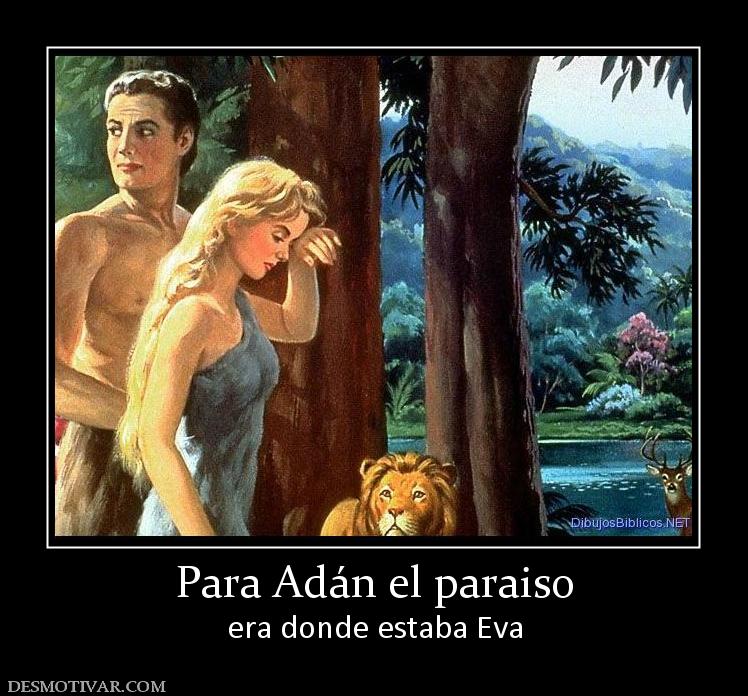 Para Adán el paraiso era donde estaba Eva