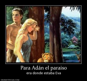 Para Adán el paraiso era donde estaba Eva