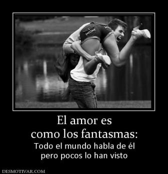El amor es como los fantasmas: Todo el mundo habla de él pero pocos lo han visto