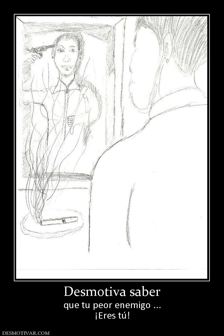Desmotiva saber que tu peor enemigo ... ¡Eres tú!