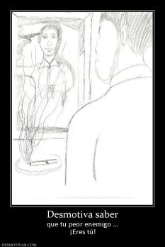 Desmotiva saber que tu peor enemigo ... ¡Eres tú!